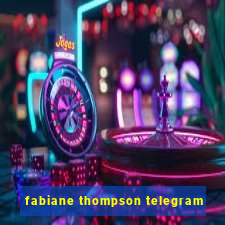 fabiane thompson telegram